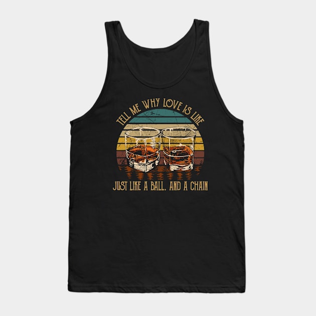 Tell Me Why Love Is Like Just Like A Ball. And A Chain Country Music Wine Cups Tank Top by Maja Wronska